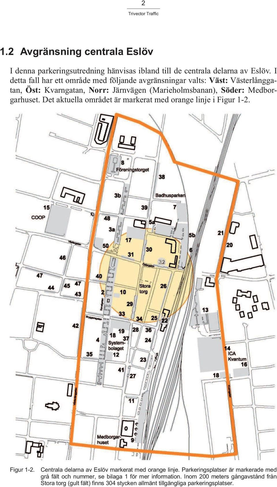 Medborgarhuset. Det aktuella området är markerat med orange linje i Figur 1-2. Figur 1-2. Centrala delarna av Eslöv markerat med orange linje.