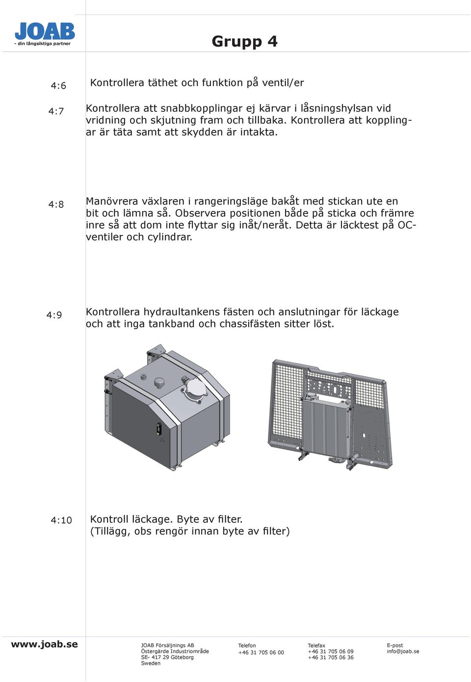 Observera positionen både på sticka och främre inre så att dom inte flyttar sig inåt/neråt. Detta är läcktest på OCventiler och cylindrar.