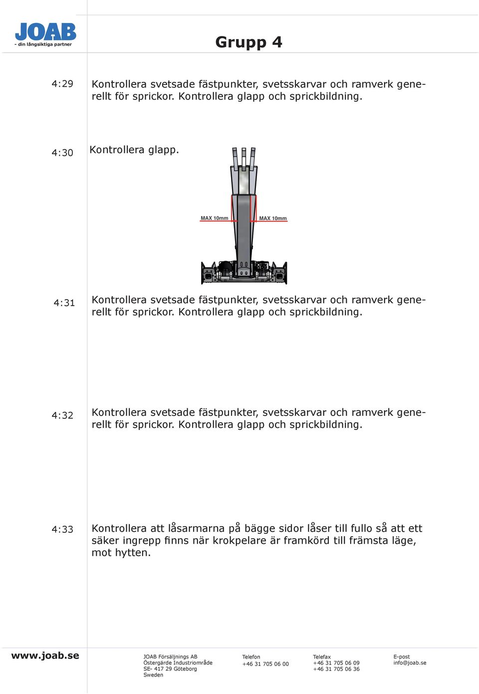 4:32 Kontrollera svetsade fästpunkter, svetsskarvar och ramverk generellt för sprickor. Kontrollera glapp och sprickbildning.