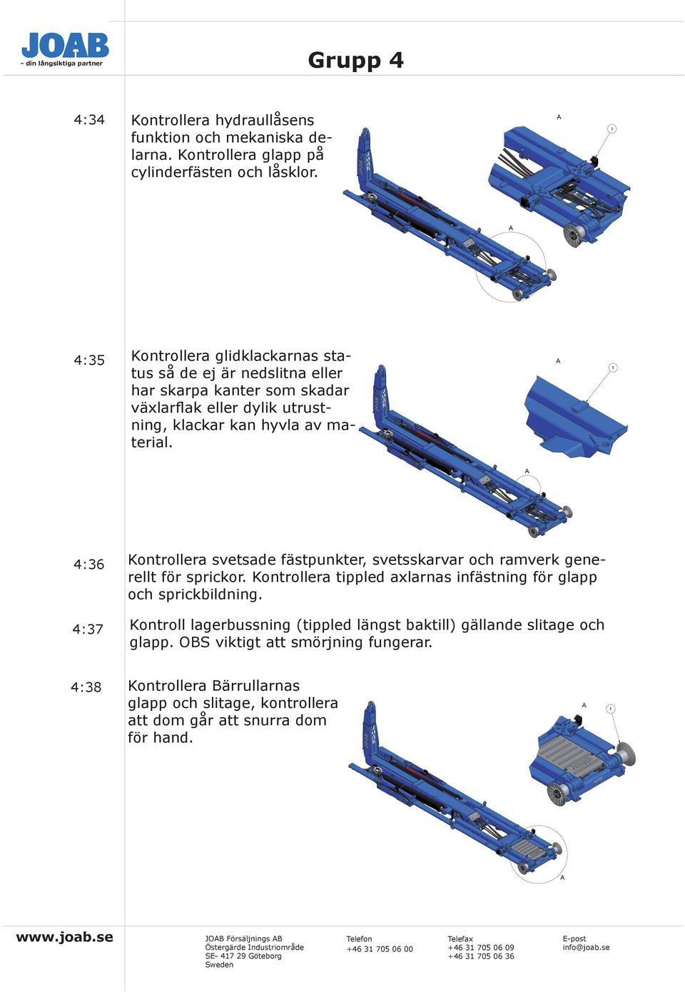 Regarding not measured tolerances and surface demands, see Joab instruction 380 2007--20 ovst L20 5600 Svensk 007064 4:36 Regarding not measured tolerances and surface demands, see Joab instruction