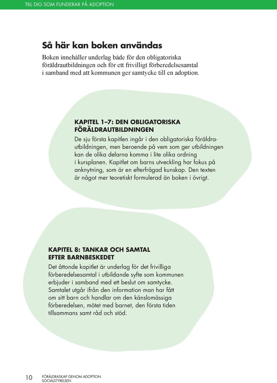 KAPITEL 1 7: DEN OBLIGATORISKA FÖRÄLDRAUTBILDNINGEN De sju första kapitlen ingår i den obligatoriska föräldrautbildningen, men beroende på vem som ger utbildningen kan de olika delarna komma i lite