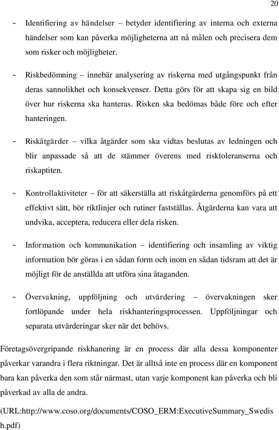 Risken ska bedömas både före och efter hanteringen.