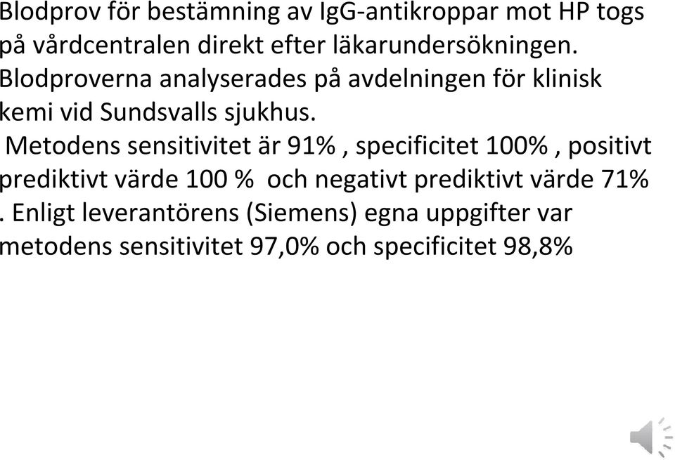 Blodproverna analyserades på avdelningen för klinisk kemi vid Sundsvalls sjukhus.