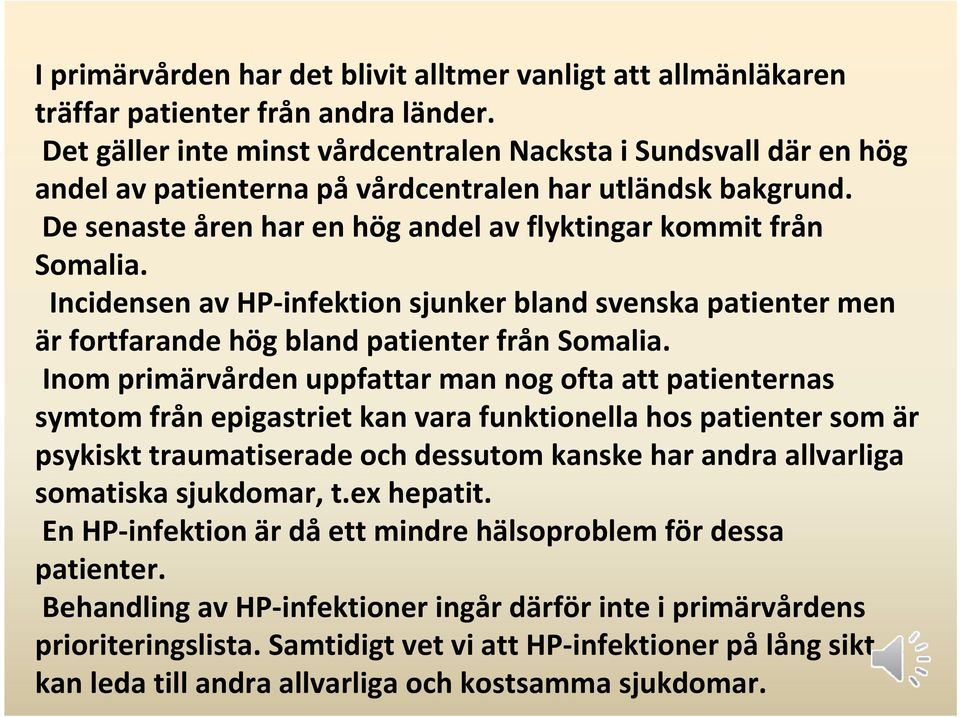 Incidensen av HP infektion sjunker bland svenska patienter men är fortfarande hög bland patienter från Somalia.