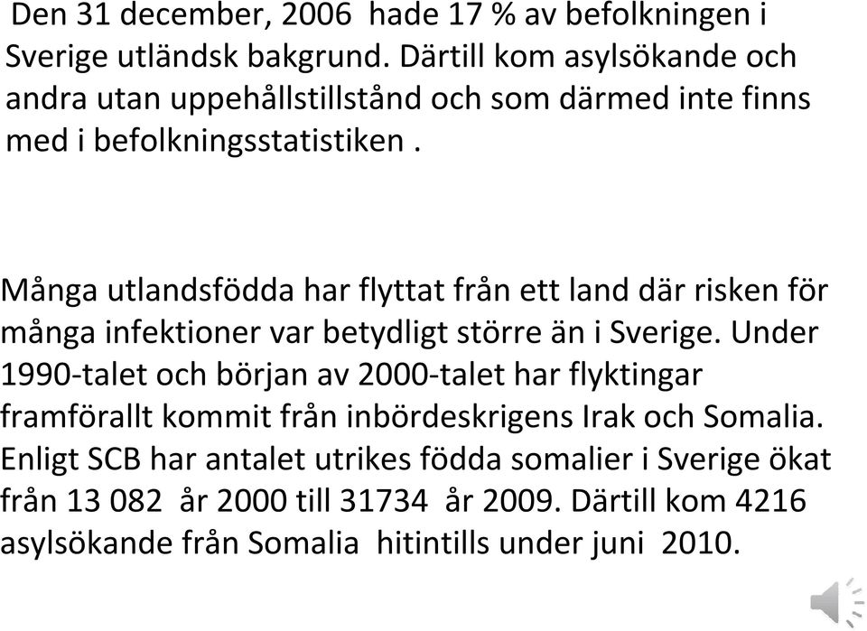 Många utlandsfödda har flyttat från ett land där risken för många infektioner var betydligt större än i Sverige.