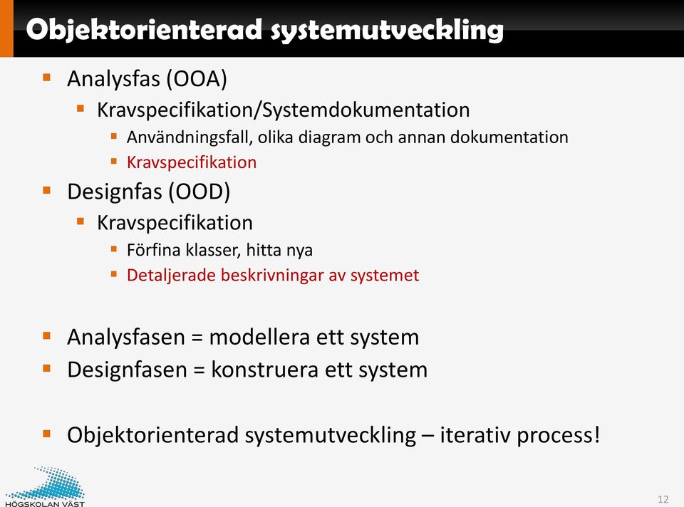 Kravspecifikation Förfina klasser, hitta nya Detaljerade beskrivningar av systemet Analysfasen =