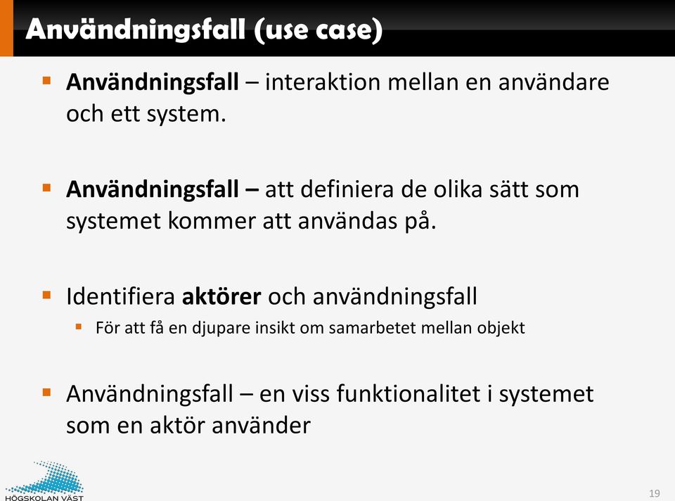 Användningsfall att definiera de olika sätt som systemet kommer att användas på.