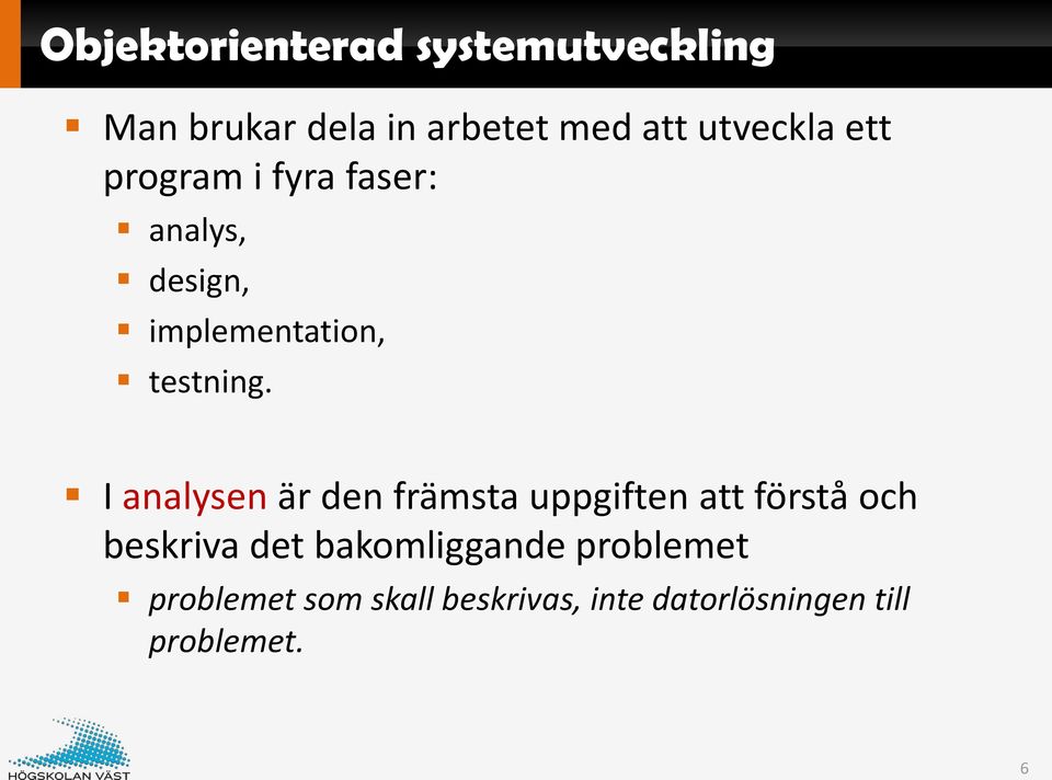 I analysen är den främsta uppgiften att förstå och beskriva det
