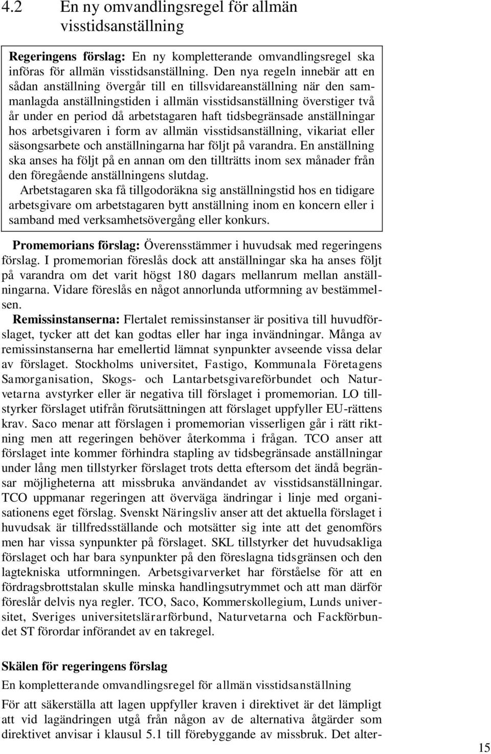 arbetstagaren haft tidsbegränsade anställningar hos arbetsgivaren i form av allmän visstidsanställning, vikariat eller säsongsarbete och anställningarna har följt på varandra.