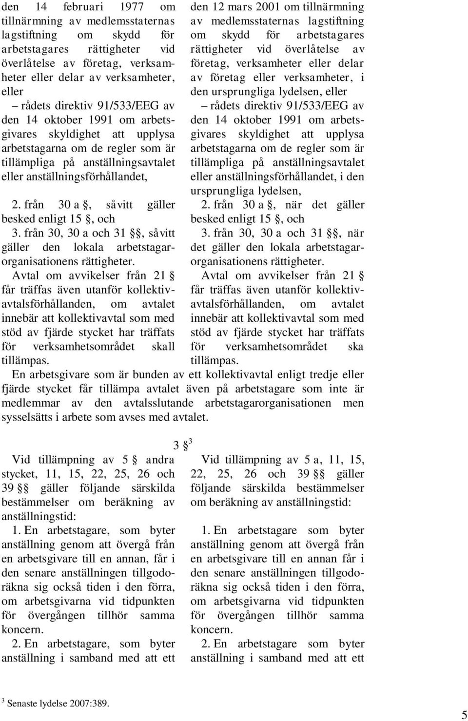 från 30 a, såvitt gäller besked enligt 15, och 3. från 30, 30 a och 31, såvitt gäller den lokala arbetstagarorganisationens rättigheter.