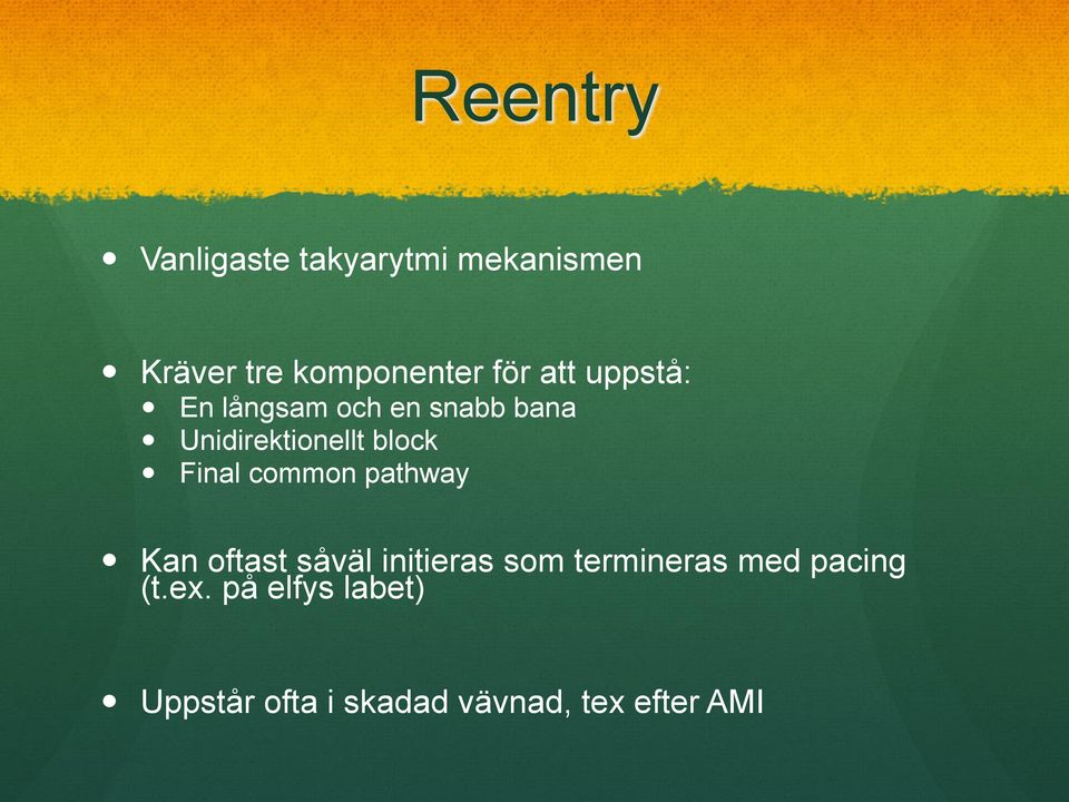 Final common pathway Kan oftast såväl initieras som termineras med