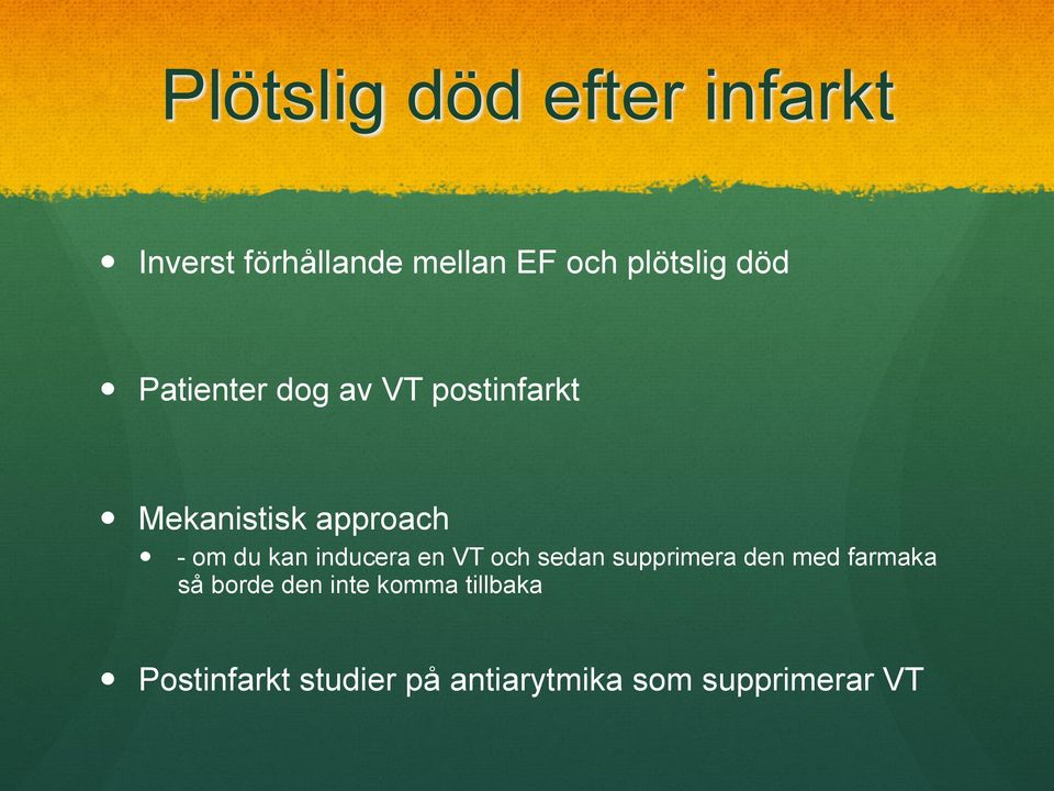 inducera en VT och sedan supprimera den med farmaka så borde den inte