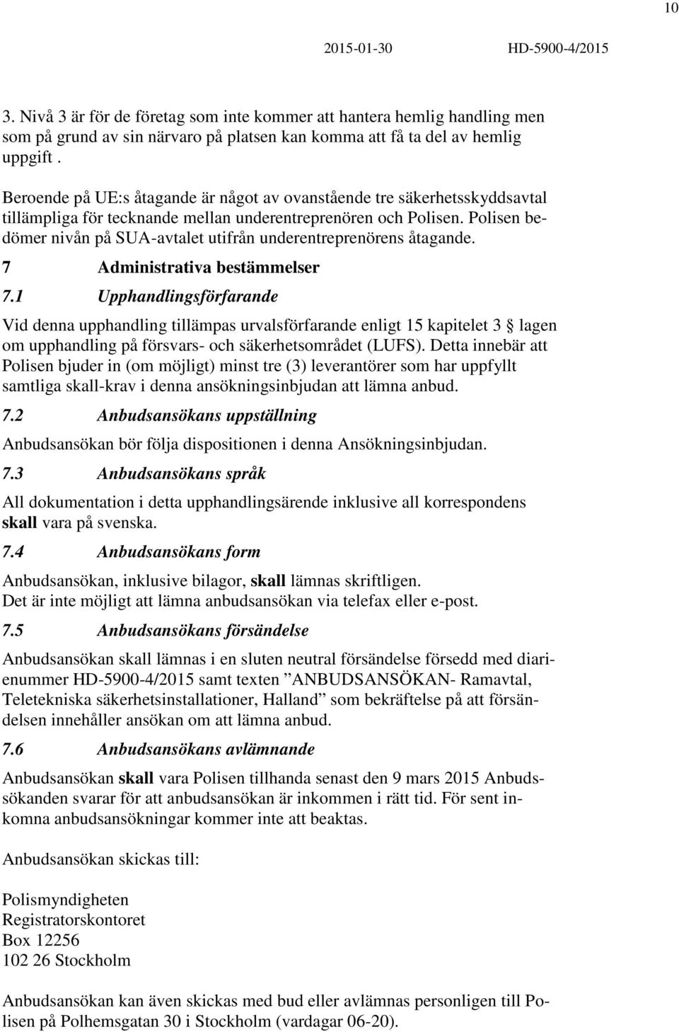 Polisen bedömer nivån på SUA-avtalet utifrån underentreprenörens åtagande. 7 Administrativa bestämmelser 7.