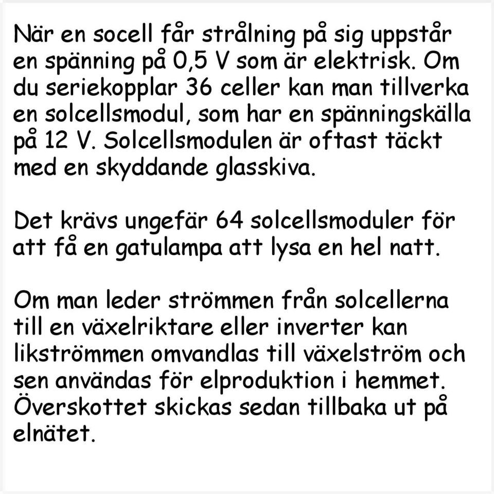 Solcellsmodulen är oftast täckt med en skyddande glasskiva.