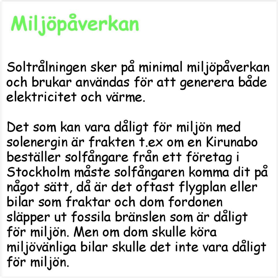 ex om en Kirunabo beställer solfångare från ett företag i Stockholm måste solfångaren komma dit på något sätt, då är det