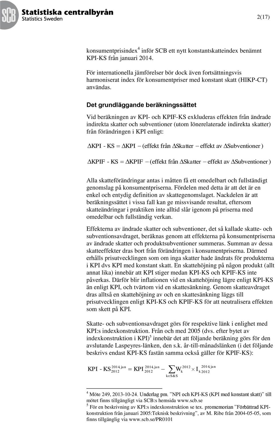 Det gundläggande beäknngssättet Vd beäknngen av KPI- och KPIF-KS exkludeas effekten fån ändade ndekta skatte och subventone (utom löneelateade ndekta skatte) fån föändngen KPI enlgt: KPI - KS KPI