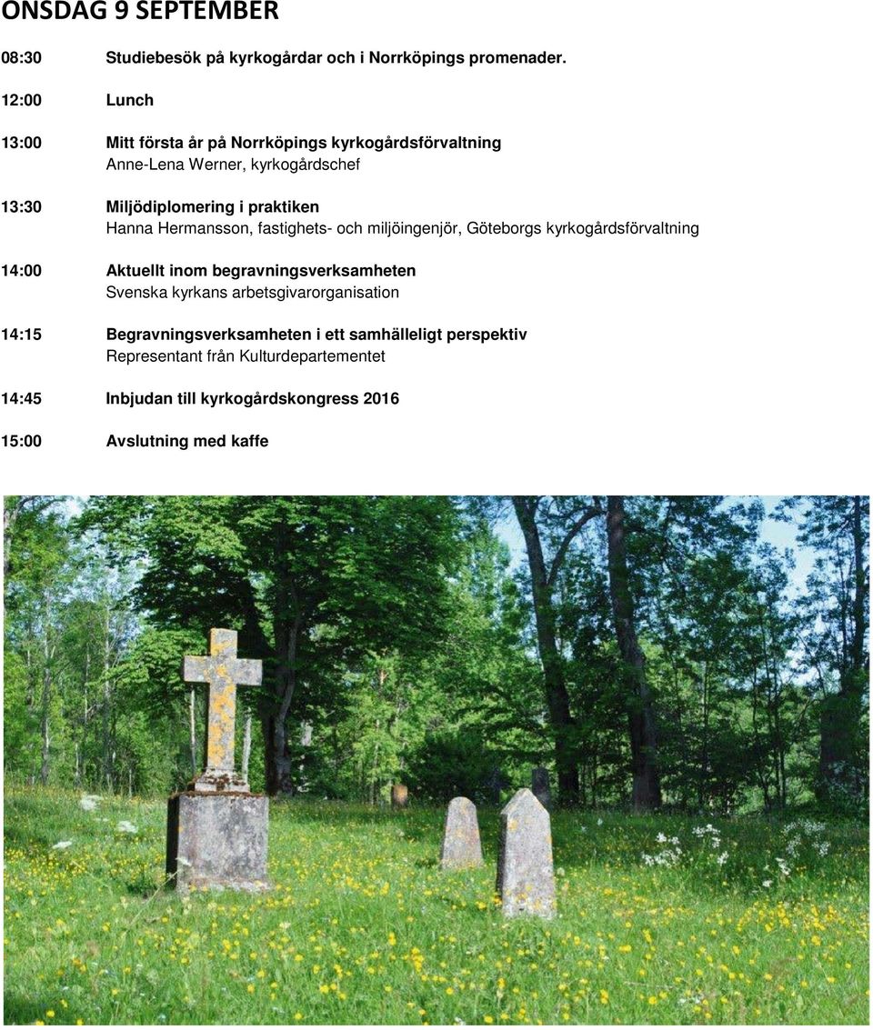 praktiken Hanna Hermansson, fastighets- och miljöingenjör, Göteborgs kyrkogårdsförvaltning 14:00 Aktuellt inom