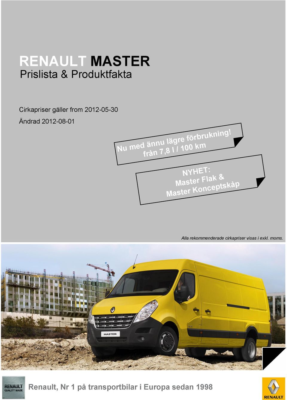 från 7,8 l / 100 km NYHET: Master Flak & Master Konceptskåp Alla