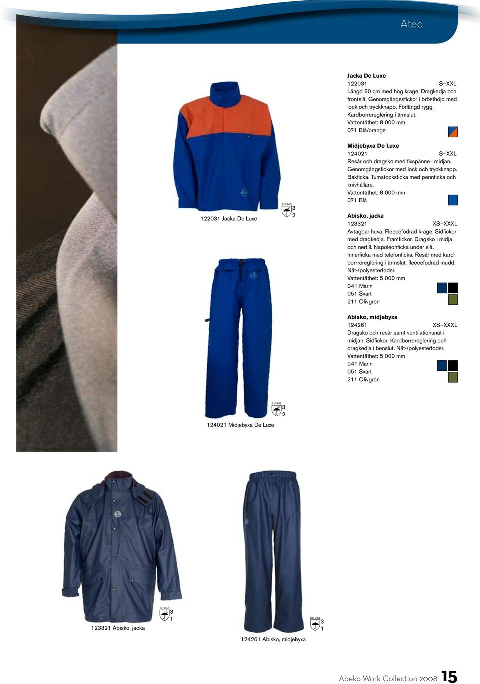Tumstocksficka med pennficka och knivhållare. 07 Blå Abisko, jacka XS XXXL Avtagbar huva. Fleecefodrad krage. Sidfickor med dragkedja. Framfickor. Dragsko i midja och nertill. Napoleonficka under slå.