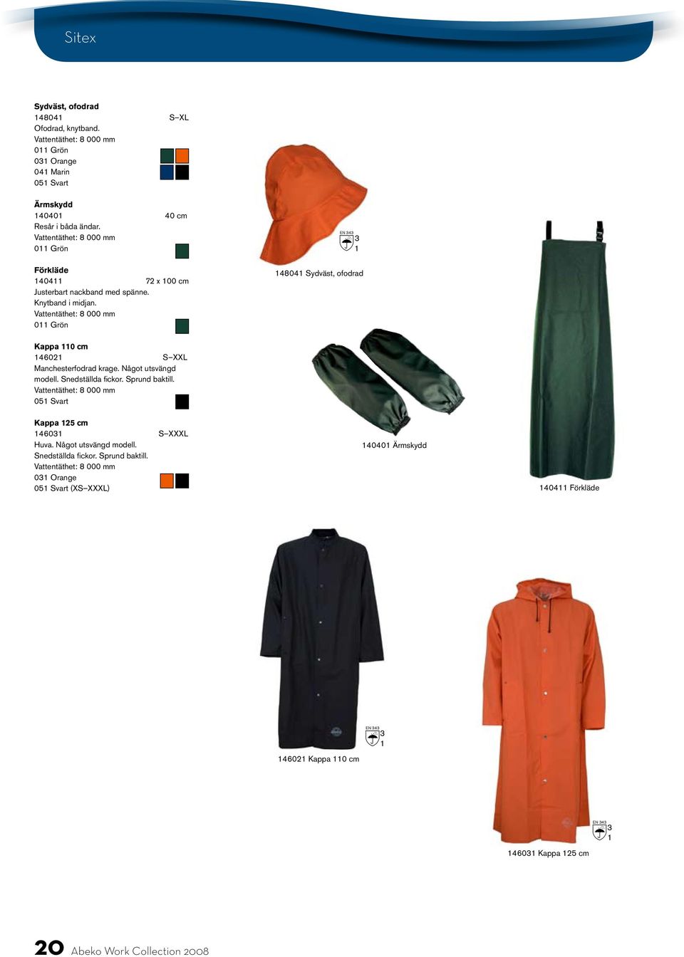 EN 4 4804 Sydväst, ofodrad Kappa 0 cm 460 S XXL Manchesterfodrad krage. Något utsvängd modell. Snedställda fickor.
