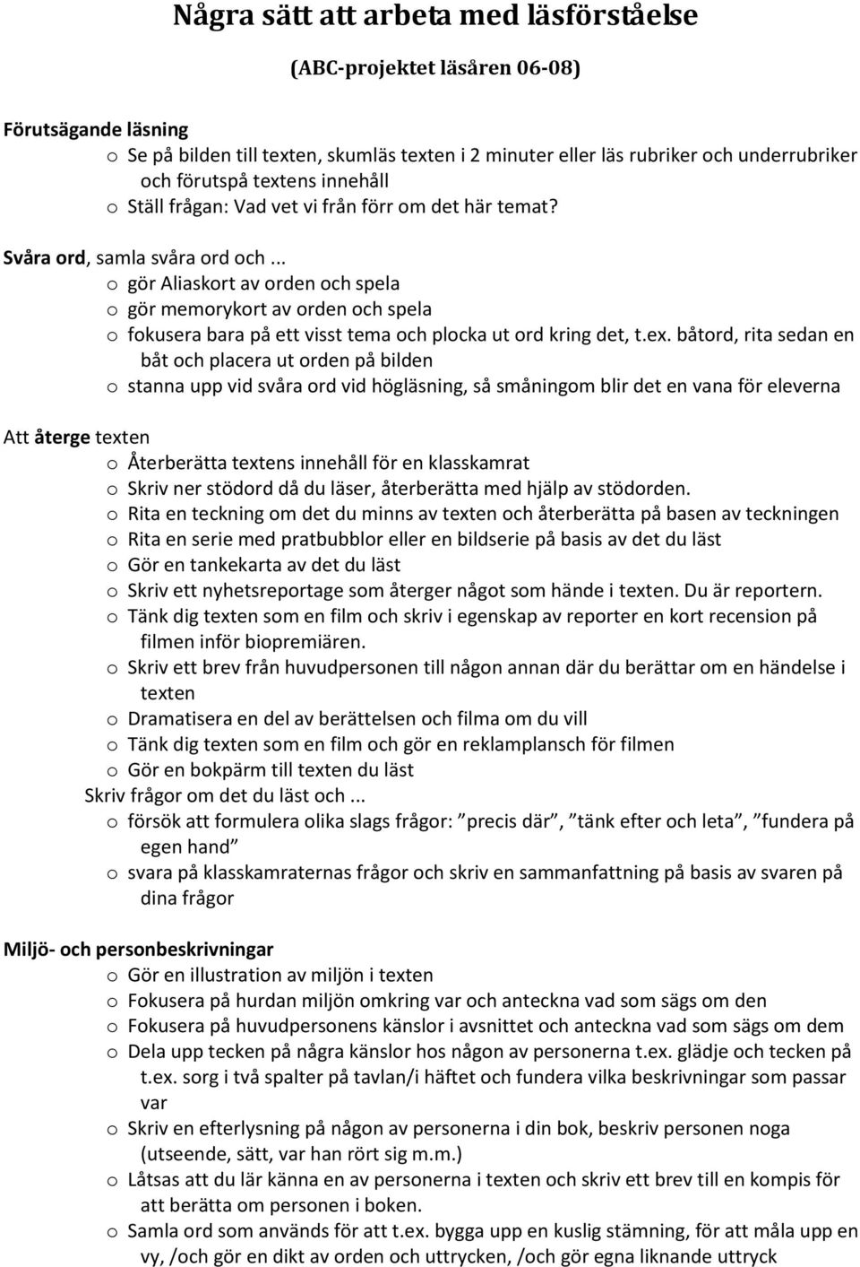 .. o gör Aliaskort av orden och spela o gör memorykort av orden och spela o fokusera bara på ett visst tema och plocka ut ord kring det, t.ex.