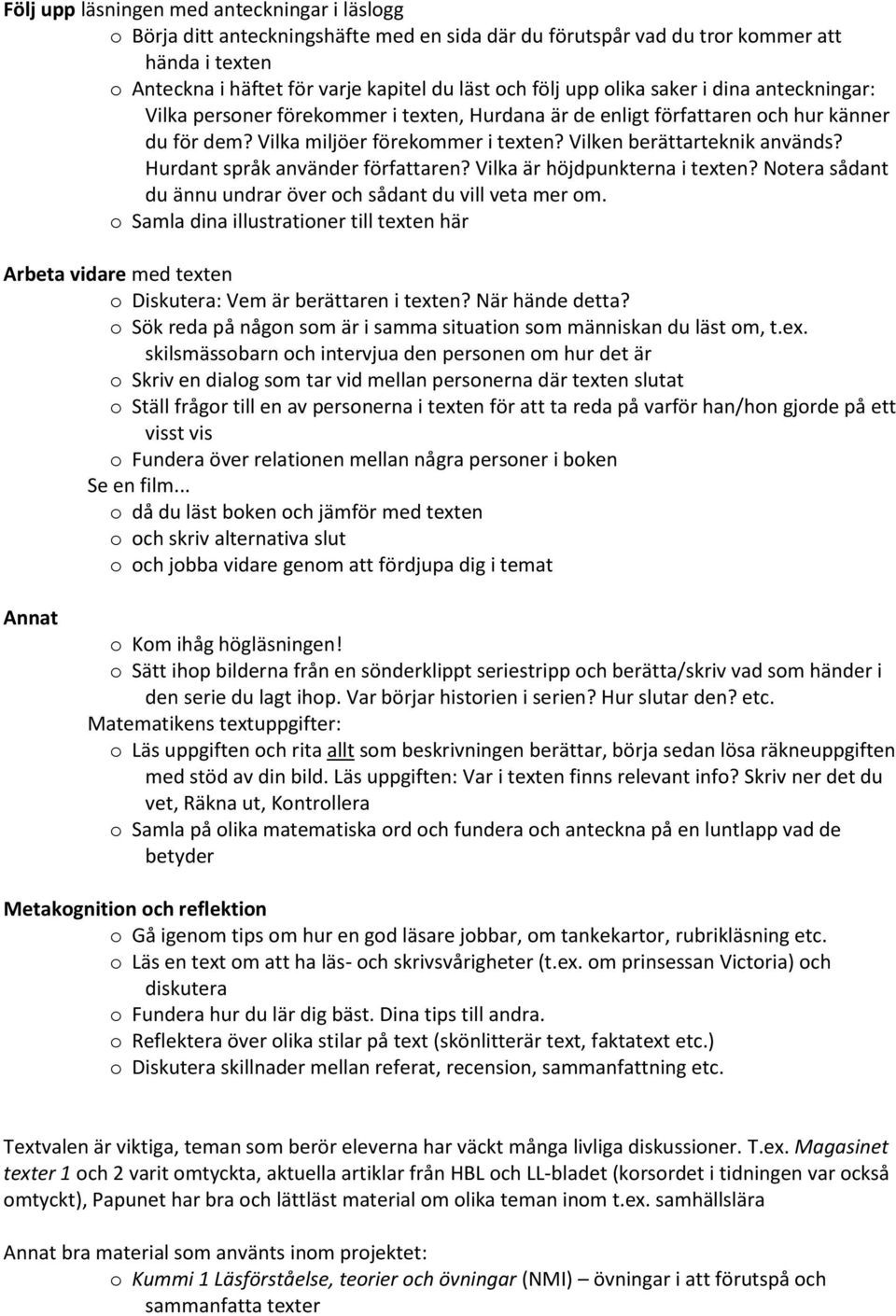 Hurdant språk använder författaren? Vilka är höjdpunkterna i texten? Notera sådant du ännu undrar över och sådant du vill veta mer om.