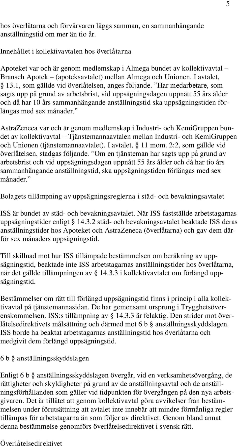 1, som gällde vid överlåtelsen, anges följande.