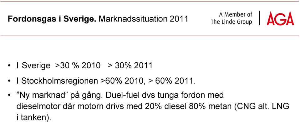 Stockholmsregionen >60% 2010, > 60% 2011. Ny marknad på gång.