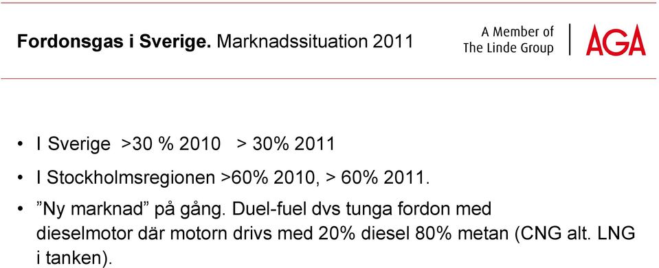 Stockholmsregionen >60% 2010, > 60% 2011. Ny marknad på gång.