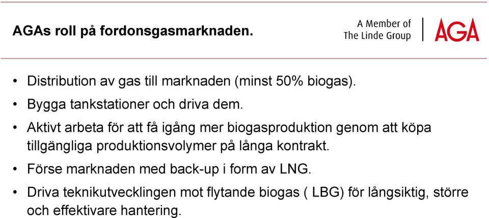 Aktivt arbeta för att få igång mer biogasproduktion genom att köpa tillgängliga