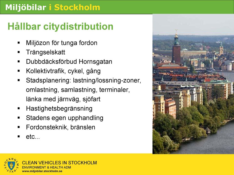 omlastning, samlastning, terminaler, länka med järnväg, sjöfart Hastighetsbegränsning Stadens egen