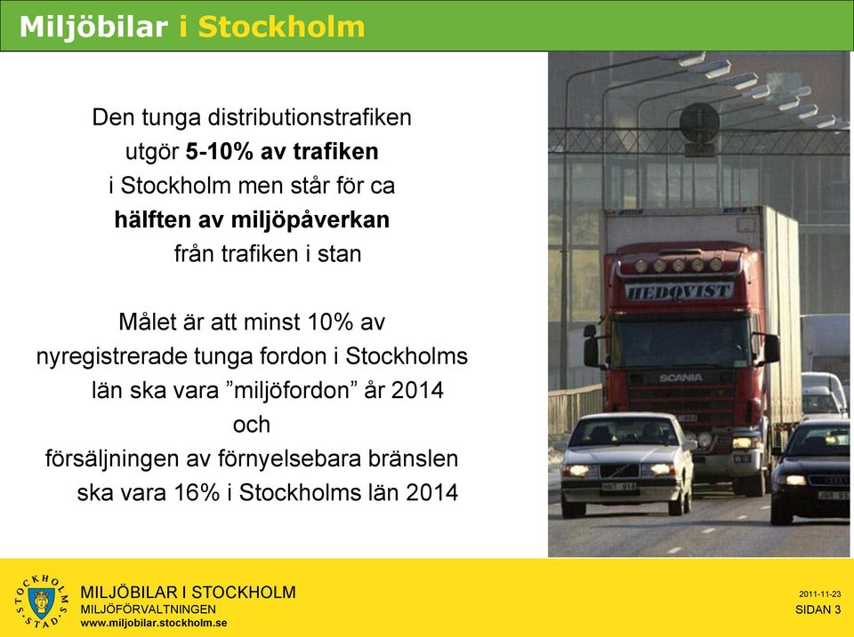 Stockholms län ska vara miljöfordon år 2014 och försäljningen av förnyelsebara bränslen ska vara 16% i