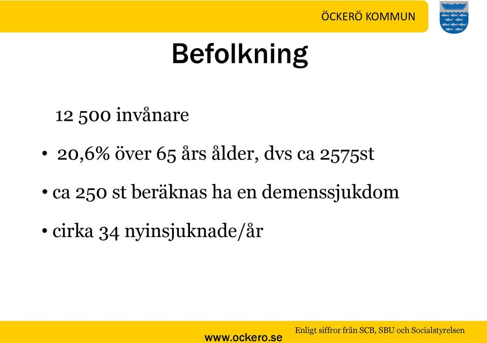 en demenssjukdom cirka 34 nyinsjuknade/år