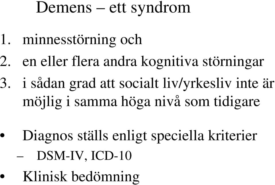 i sådan grad att socialt liv/yrkesliv inte är möjlig i samma