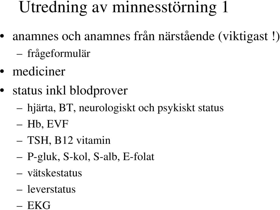 ) frågeformulär mediciner status inkl blodprover hjärta, BT,
