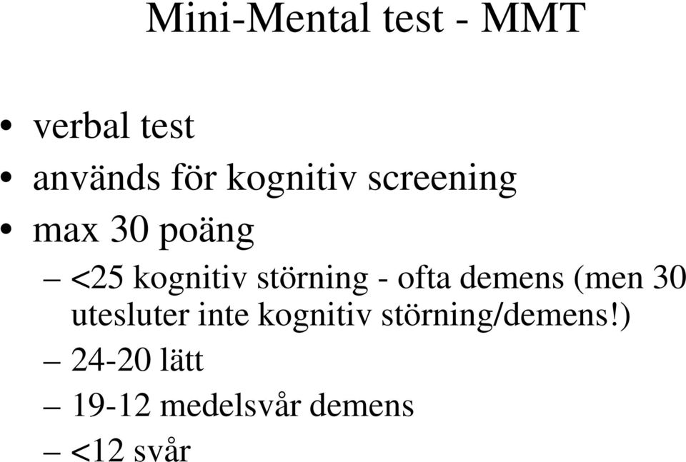 störning - ofta demens (men 30 utesluter inte