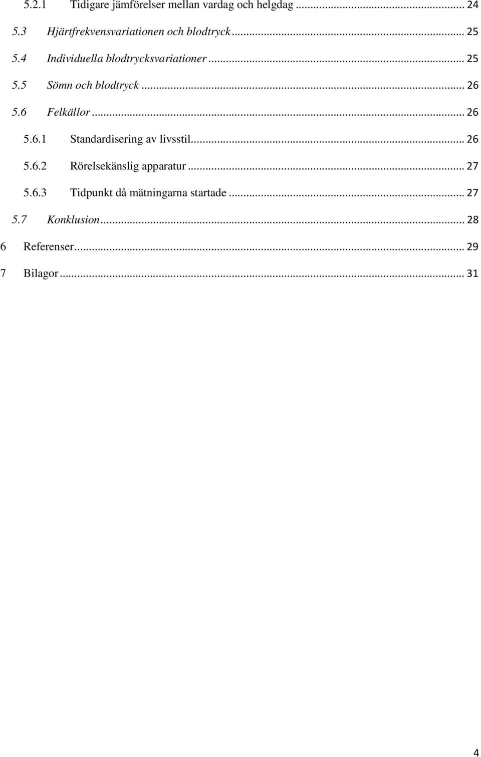 ..26 5.6 Felkällor...26 5.6.1 Standardisering av livsstil...26 5.6.2 Rörelsekänslig apparatur.