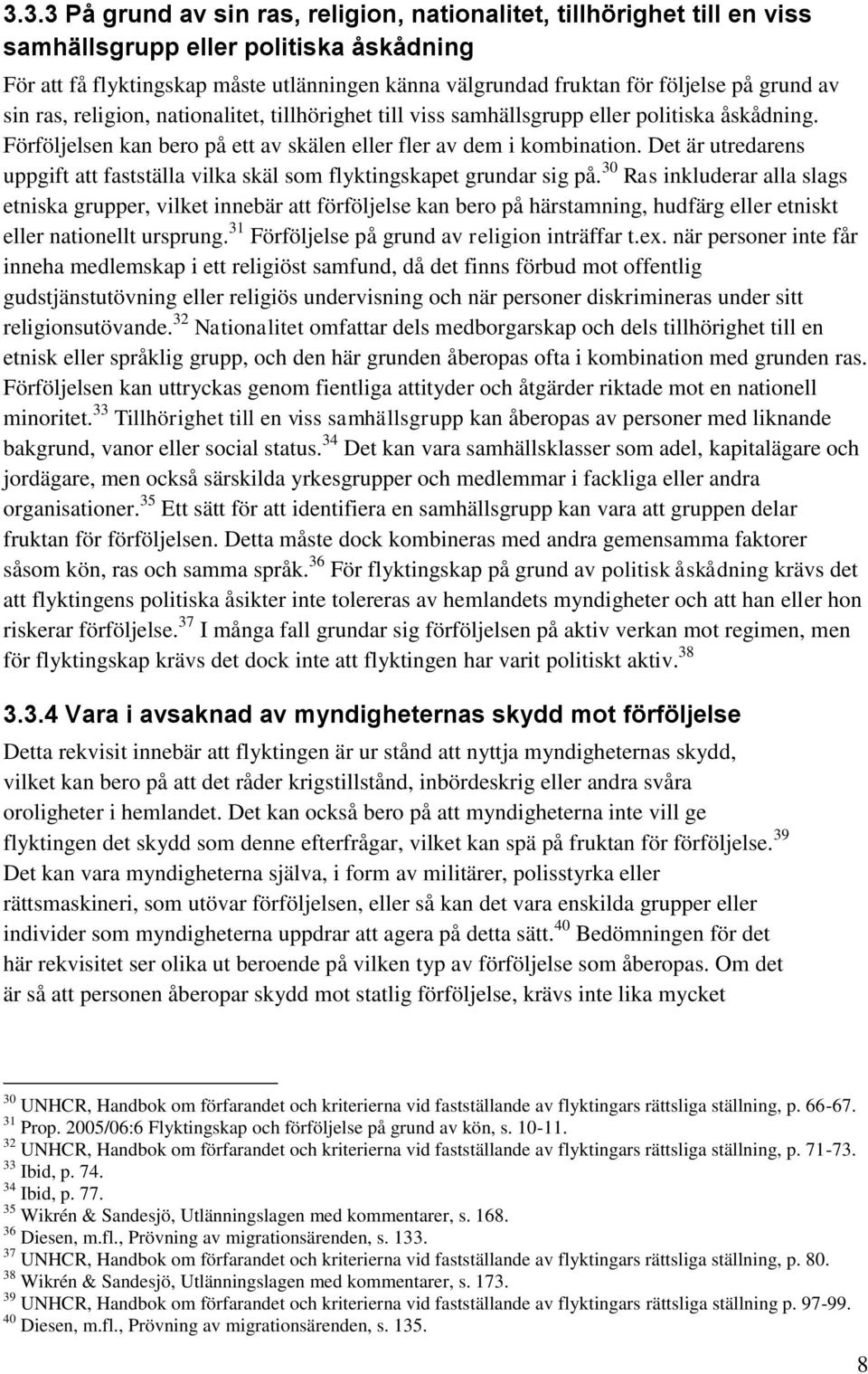 Det är utredarens uppgift att fastställa vilka skäl som flyktingskapet grundar sig på.