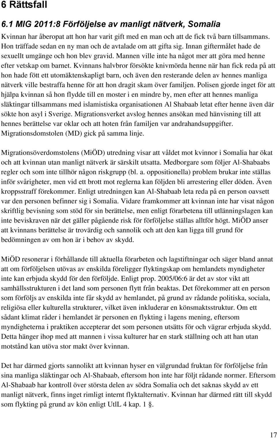 Mannen ville inte ha något mer att göra med henne efter vetskap om barnet.