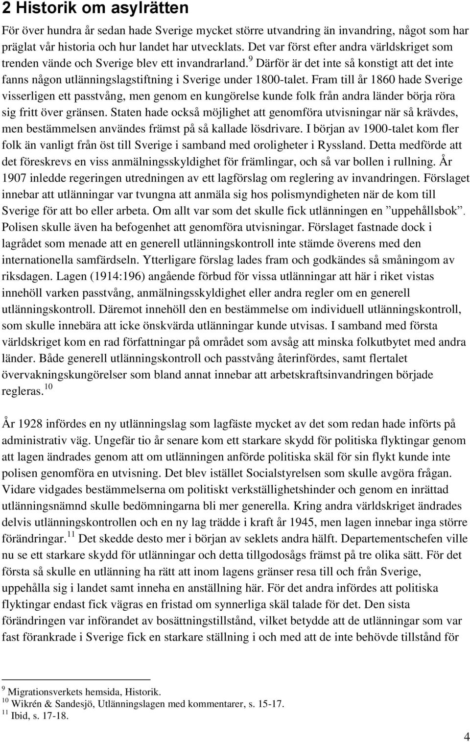 9 Därför är det inte så konstigt att det inte fanns någon utlänningslagstiftning i Sverige under 1800-talet.