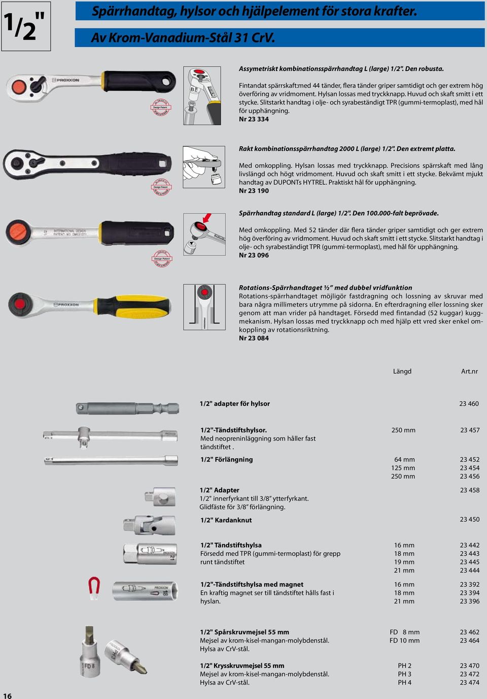 Slitstarkt handtag i olje- och syrabeständigt TPR (gummi-termoplast), med hål för upphängning. Nr 23 334 Rakt kombinationsspärrhandtag 2000 L (large) 1/2". Den extremt platta. Med omkoppling.