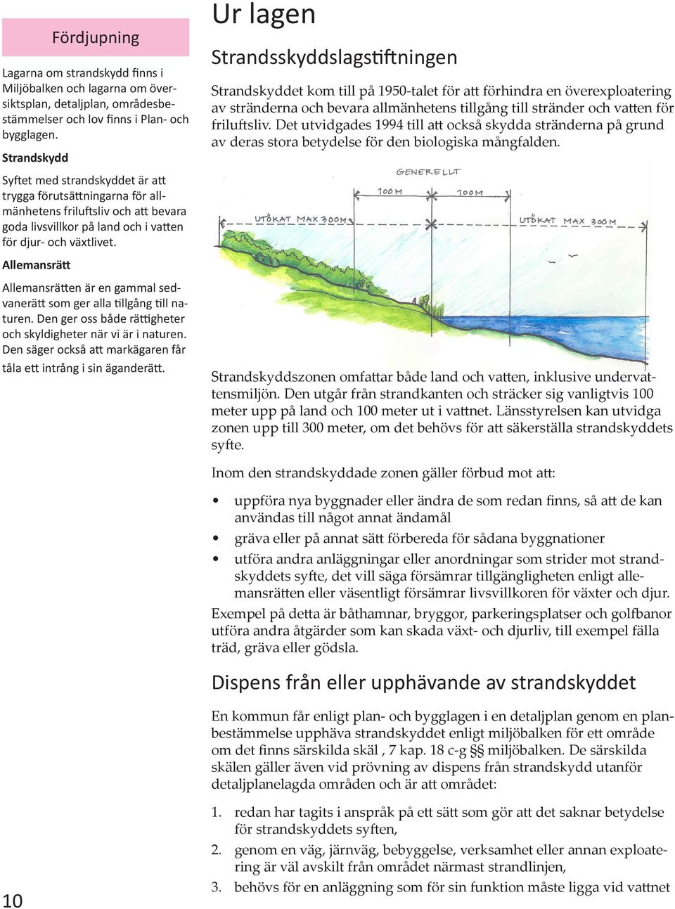 friluftsliv. Det utvidgades 1994 till att också skydda stränderna på grund av deras stora betydelse för den biologiska mångfalden.