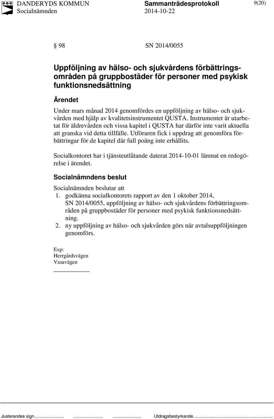 Utföraren fick i uppdrag att genomföra förbättringar för de kapitel där full poäng inte erhållits. Socialkontoret har i tjänsteutlåtande daterat 2014-10-01 lämnat en redogörelse i ärendet.