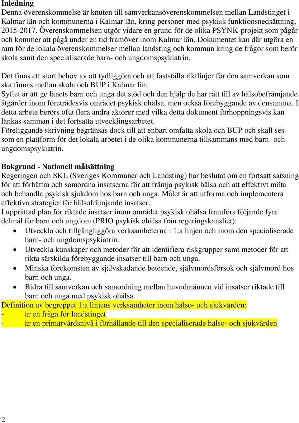 Dokumentet kan där utgöra en ram för de lokala överenskommelser mellan landsting och kommun kring de frågor som berör skola samt den specialiserade barn- och ungdomspsykiatrin.