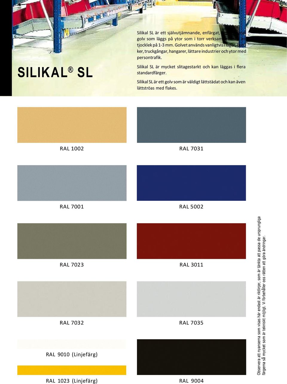 Silikal SL är mycket slitagestarkt och kan läggas i flera standardfärger. Silikal SL är ett golv som är väldigt lättstädat och kan även lättströas med flakes.