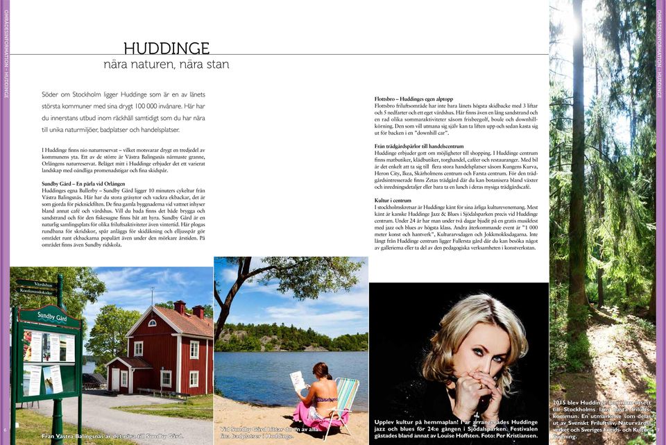 Flottsbro Huddinges egen alptopp Flottsbro friluftsområde har inte bara länets högsta skidbacke med 3 liftar och 5 nedfarter och ett eget värdshus.
