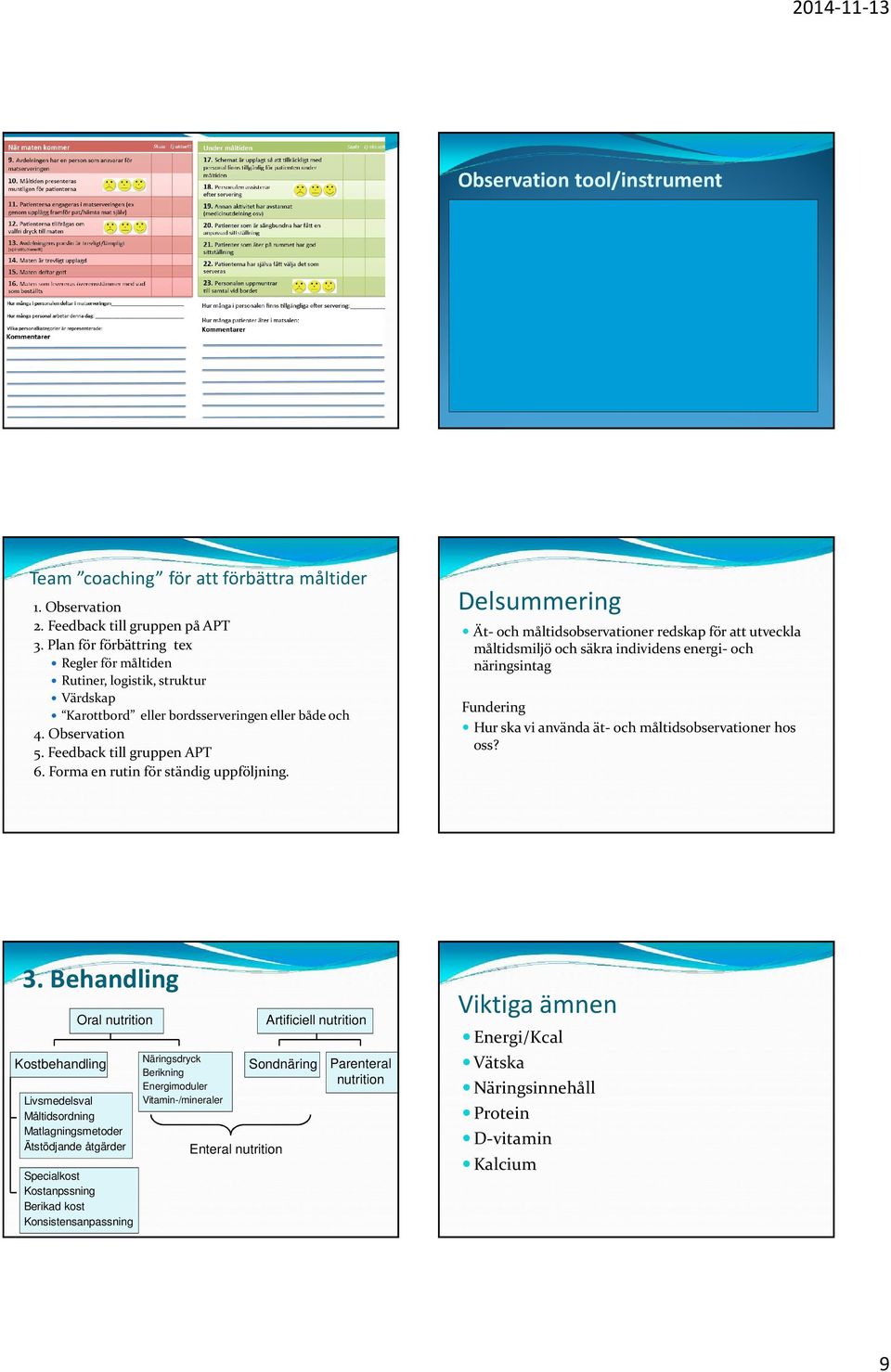 Observation 5. Feedback till gruppen APT 6. Forma en rutin för ständig uppföljning.