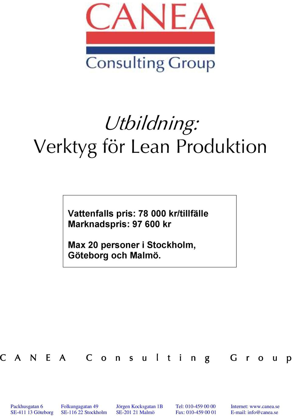 C A N E A C o n s u l t i n g G r o u p Packhusgatan 6 SE-411 13 Göteborg Folkungagatan 49