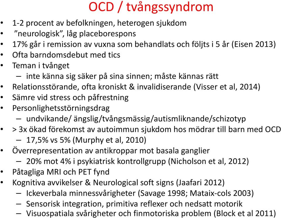 Personlighetsstörningsdrag undvikande/ ängslig/tvångsmässig/autismliknande/schizotyp > 3x ökad förekomst av autoimmun sjukdom hos mödrar till barn med OCD 17,5% vs 5% (Murphy et al, 2010)