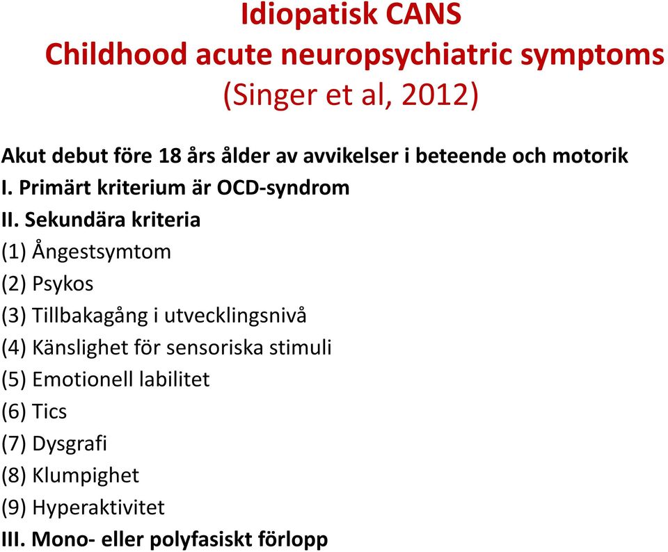 Sekundära kriteria (1) Ångestsymtom (2) Psykos (3) Tillbakagång i utvecklingsnivå (4) Känslighet för